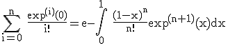 3$\rm \Bigsum_{i=0}^{n} \frac{\exp^{(i)}(0)}{i!}=e-\Bigint_{0}^{1} \frac{(1-x)^{n}}{n!}\exp^{(n+1)}(x)dx